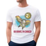 Oh Shoot I’m Cooked Shirt