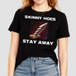 Offensetaken Skinny Hoes Stay Away Shirt