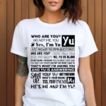 Who Are You No Not Me You Yes I’m Yu Yes I Am Yu Just Answer The Damn Questions Shirt