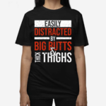 Jasper Dekimmel Easily Distracted By Big Butts Thick Thighs 2024 Shirt