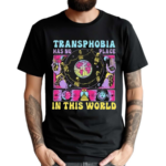 Transphobia Has No Place In This World 2024 Shirt