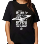 Leave The World Better Than We Found It Critical Role Foundation Shirt