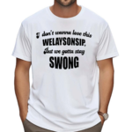 Otis Brister I Don’t Wanna Lose This Welaysonsip But We Gotta Stay Swong Shirt