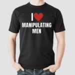 I Love Manipulating Men Shirt