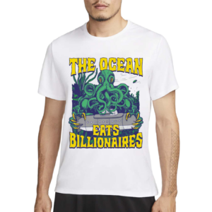 The Ocean Eats Billionaires Shirt