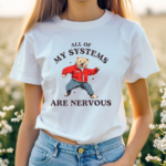 Bear All Of My Systems Are Nervous Bear Shirt