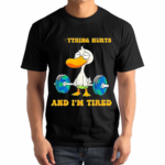 Everything Hurts And Im Tired Duck Fitness Gym Shirt