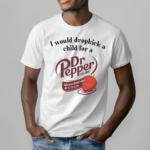 I Would Dropkick A Child For A Dr Pepper Strawberries And Cream Shirt