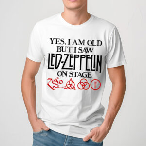Yes I Am Old But I Saw Led Zeppelin On Stage Shirt