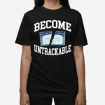 Itisbarelylegl Become Untrackable Shirt