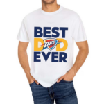 Best Dad Ever OKC Thunder 2024 Shirt