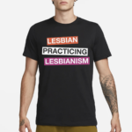 Lesbian Practicing Lesbianism Shirt