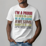 Im a proud father in law of a freaking awesome daughter in law shirt