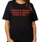 Nemanja Shags Virgils Mama Pass It On 2024 Shirt