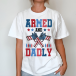 Armed And Dadly America Flag Shirt