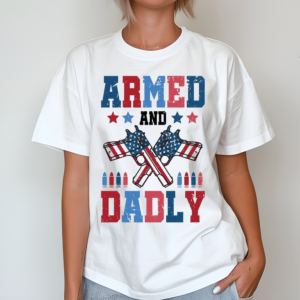 Armed And Dadly America Flag Shirt