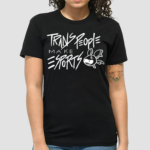 Trans People Make Esports Shirt