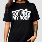 Middleclassfancy Not Under My Roof Shirt