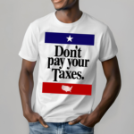 Dont Pay Your Taxes Shirt