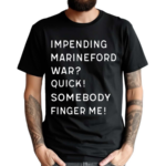 Impending Marineford War Quick Somebody Finger Me 2024 Shirt