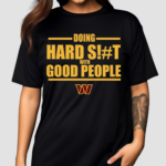 Dan Quinn Commanders Doing Hard Shit With Good People 2024 Shirt