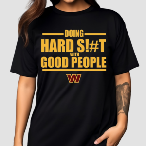 Dan Quinn Commanders Doing Hard Shit With Good People 2024 Shirt