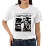 Can We Have This Conversation 2024 Shirt