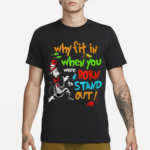 Autism Autist Why Fit In When You Were Born to Stand Out Shirt