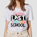 Happy Last Day Of School Teacher Shirt