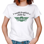 I Would Dropkick A Child For Wingstop New Shirt