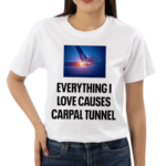 Everything I Love Causes Carpal Tunnel Shirt