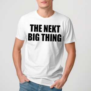 The Nekt Big Thing Shirt