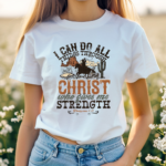 Cowboy I Can Do All Things Through Christ Who Gives Me Strenth Shirt