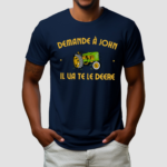 Demande A John Il Ua Te Le Deere Shirt