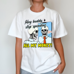 Skeleton Hey Buddy Stop Spend All My Money Lets Go Shopping Bro Shirt