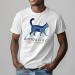 Karma Is A Cat Shirt