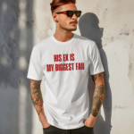 His Ex Is My Biggest Fan Shirt