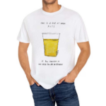 This Is A Cup Of Warm Piss If You Thought It Was Been You Are An Alcoholic 2024 Shirt