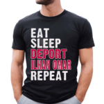 Eat Sleep Deport Ilhan Omar Repeat Shirt