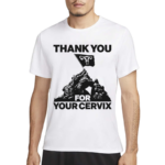 Thank You For Your Cervix Shirt