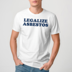 Legalize Asbestos Shirt