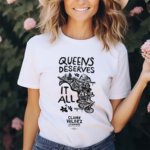 Claire Valdez Queens Deserves It All Shirt