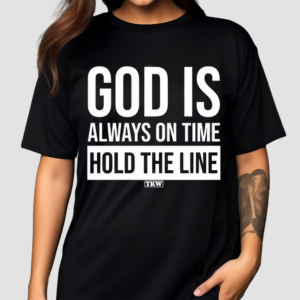 God Is Always On Time Hold The Line Shirt