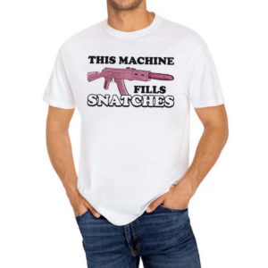 This Machine Fills Snatches Shirt