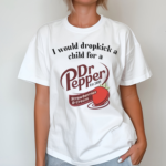 I Would Dropkick A Child For A Dr Pepper Strawberries And Cream Shirt