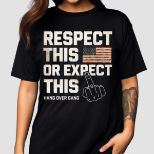 Hangovergang Respect This Or Expect This Shirt