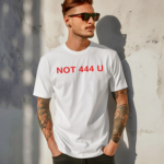 Not 444 U Shirt