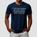 If You Cant Handle Me At My Worst Im Sorry Shirt