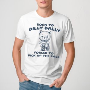 Neutral Pick Up The Pace Born To Dilly Dally Shirt