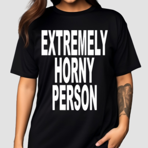 Extremely Horny Person Shirt